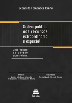 Ordem pública nos recursos extraordinário e especial - Leonardo Fernandes Ranña