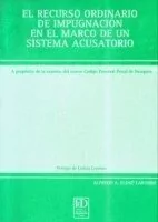 El recurso ordinario de impugnacisn en el marco de un sistema acusatorio Autor: Elosz Larumbe, Alfredo A.