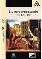 La interpretación de la Ley Autor: Soler Sebastian