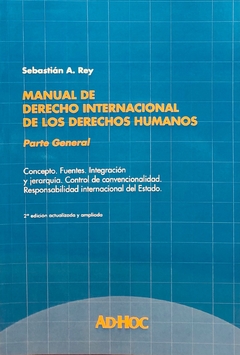 Manual de derecho internacional de los derechos humanos. Parte General Autor/es: REY, Sebastián A.