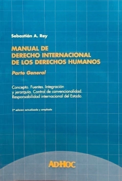 Manual de derecho internacional de los derechos humanos. Parte General Autor/es: REY, Sebastián A.