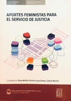 APORTES FEMINISTAS PARA EL SERVICIO DE JUSTICIA Diana Maffía, Patricia L. Gómez y Celeste Moretti