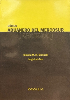 Código aduanero del Mercosur anotado Marinelli Claudia M. - Tosi Jorge L. -