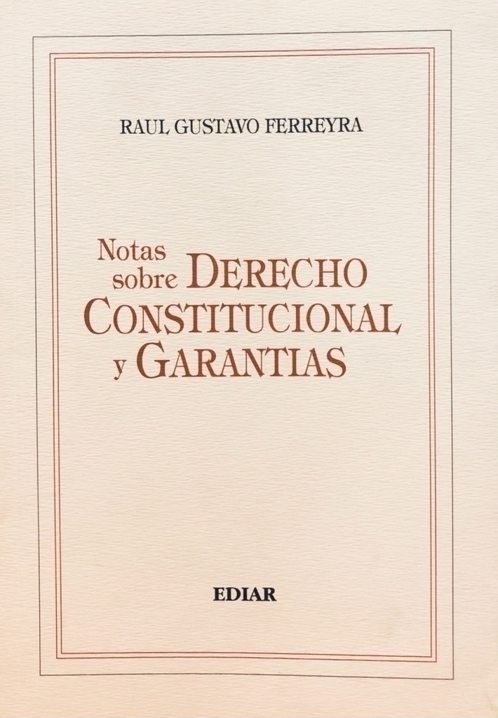Notas Sobre Derecho Constitucional y Garantías (Nueva Edición) Autor:  Ferreyra, Ràul Gustavo