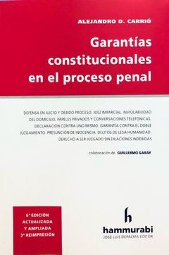Garantías constitucionales en el proceso penal. 6° edición Autores: Carrío, Alejandro D.
