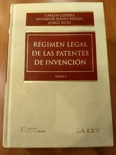 RÉGIMEN LEGAL DE LAS PATENTES DE INVENCIÓN - Autor: Jorge Kors , Carlos Correa , Salvador D. Bergel