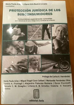 PROTECCIÓN JURÍDICA DE LOS SUBCONSUMIDORES. AUTORES: MARÍA PAULA ARIAS - LILIANA AÍDA BEATRIZ URRUTIA: COORDINADORAS