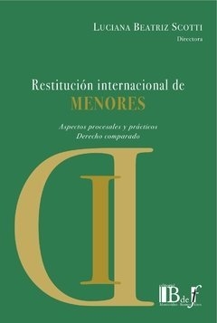 Restitución internacional de menores, aspectos procesales y prácticos Autor: Scotti, Luciana Beatriz - comprar online