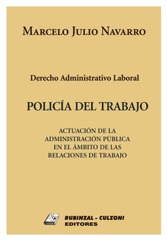 Derecho Administrativo Laboral. Policía del Trabajo. Autor: Navarro, Marcelo Julio