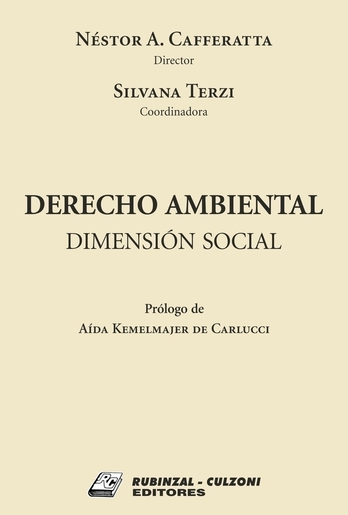 Derecho Ambiental. Dimensión social. Autores: Néstor A. Cafferatta ,  Silvana Terzi , Aida Kemelmajer de Carlucci (Prólogo) Editorial: Rubinzal