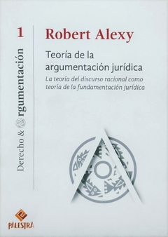 Teoría de la argumentación jurídica. La teoría del discurso racional como teoría de la fundamentación jurídica Autor: Alexy, Robert