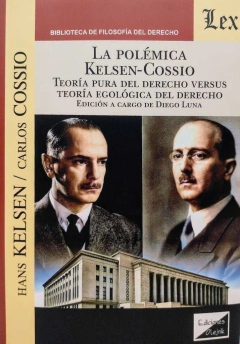 La polémica Kelsen Cossio Teoría Pura del Derecho versus Teoría Egológica del Derecho Kelsen, Hans (1881-1973) Cossio, Carlos (1903-1987)