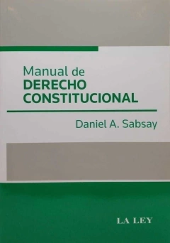 MANUAL DE DERECHO CONSTITUCIONAL Autor: Daniel A. Sabsay - comprar online