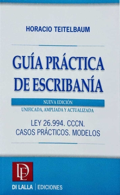 Guía Práctica de Escribanía. 2ª edición, Unificada, actualizada y ampliada TEITELBAUM, HORACIO - comprar online
