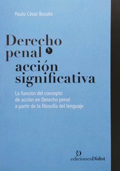 Derecho penal y acción Acción significativa Autor: Busato, Paulo - comprar online