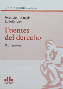 Fuentes del derecho Dos visiones AGUILÓ REGLA, JOSEP (Autor) - VIGO, RODOLFO L. (Autor) - comprar online