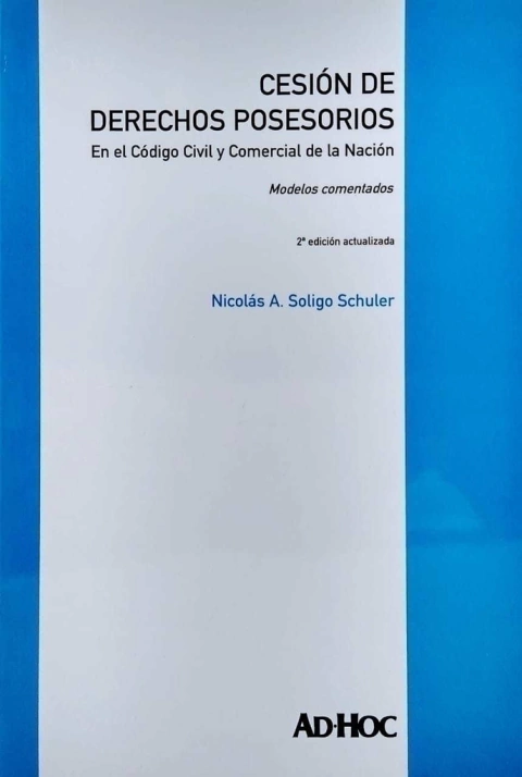 Cesión de derechos posesorios. En el Código Civil y Comercial de la Nación.  Modelos comentados. Autor/es: SOLIGO SCHULER, Nicolás