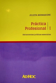 Práctica profesional I Herramientas jurídicas esenciales Autor/es: BERNASCONI, Juliet - comprar online