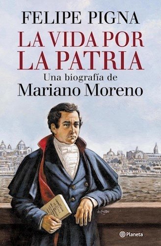 La vida por la patria - Felipe Pigna - Libro