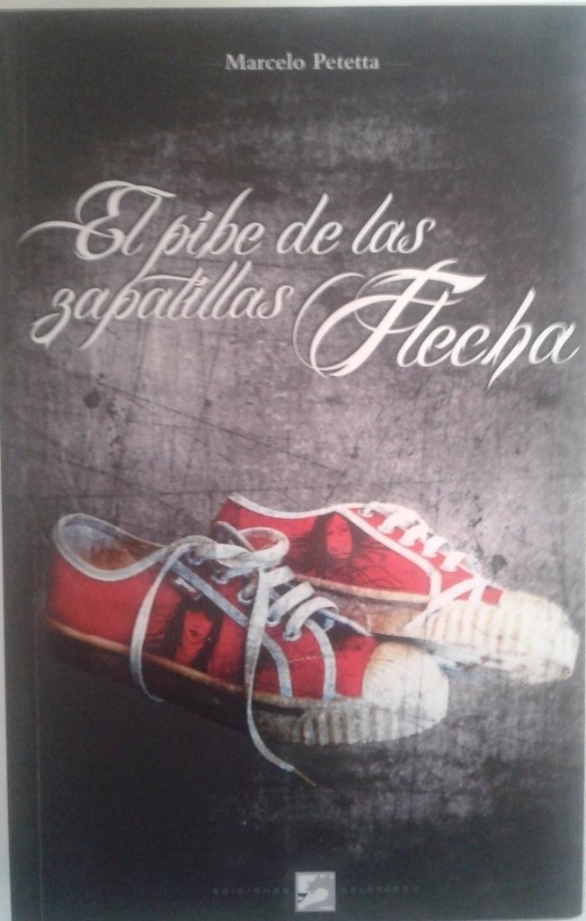 El pibe de las zapatillas Flecha - Marcelo Petetta - Libro