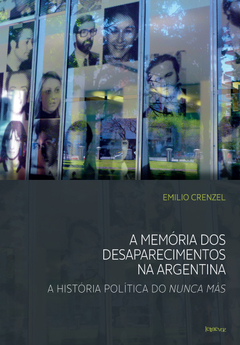 A memória dos desaparecimentos na Argentina - Emilio Crenzel