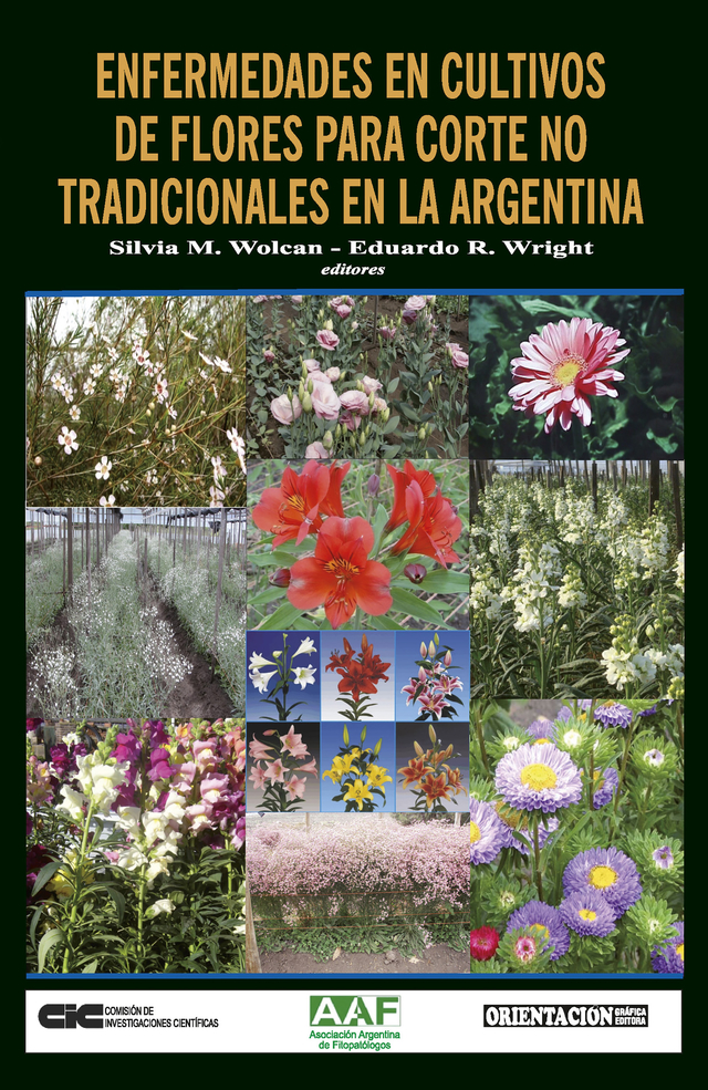 ENFERMEDADES EN CULTIVOS DE FLORES PARA CORTE NO TRADICIONALES EN LA  ARGENTINA. Silvia M. Wolcan - Eduardo R. Wright (eds)