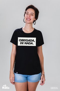 Camiseta Obrigada, De Nada - MinKa Camisetas Feministas