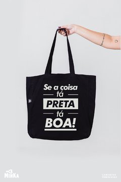 Ecobag Se a Coisa Tá Preta tá Boa - MinKa Camisetas Feministas