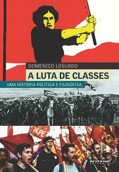 A LUTA DE CLASSES UMA HISTÓRIA POLÍTICA E FILOSÓFICA
