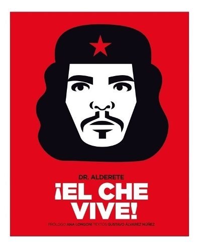 El Che Vive - Gustavo Álvarez Núñez Y Dr. Alderete - Pequeño Editor