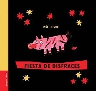 Fiesta De Disfraces - Inés Trigub - Pequeño Editor