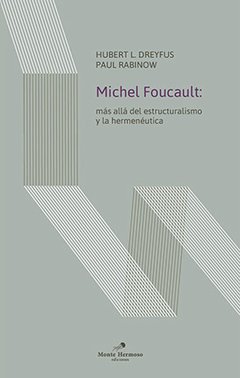MICHEL FOUCAULT: MÁS ALLÁ DEL ESTRUCTURALISMO Y LA HERMENÉUTICA - HUBERT L. DREYFUS / PAUL RABINOW - MONTE HERMOSO