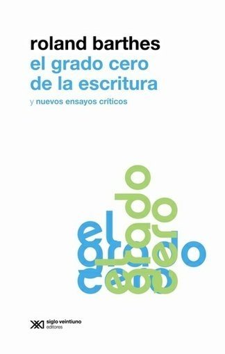 El grado cero de la escritura - Roland Barthes - Siglo XXI