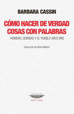 CÓMO HACER DE VERDAD COSAS CON PALABRAS - BARBARA CASSIN - EL CUENCO DE PLATA