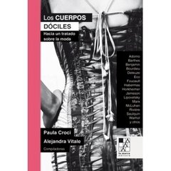 Los cuerpos dóciles. Hacia un tratado sobre la moda - Paula Croci - La Marca Editora