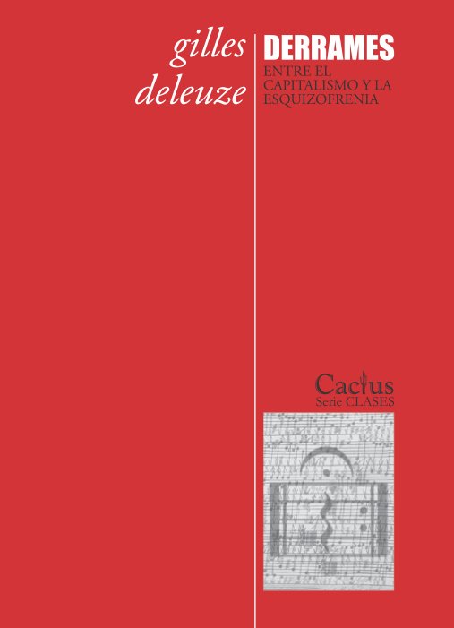 Derrames: entre el capitalismo y la esquizofrenia (2da edicipon) - Gilles Deleuze - Editorial Cactus
