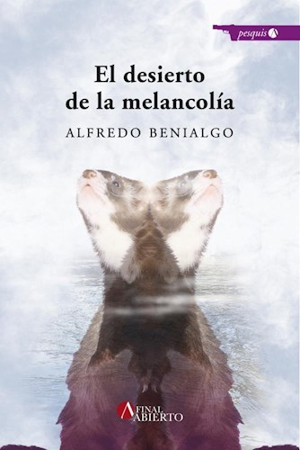El desierto de la melancolía - Alfredo Benialgo - Final Abierto