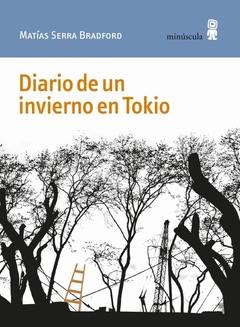 DIARIO DE UN INVIERNO EN TOKIO - MATÍAS SERRA BRADFORD - Minuscula