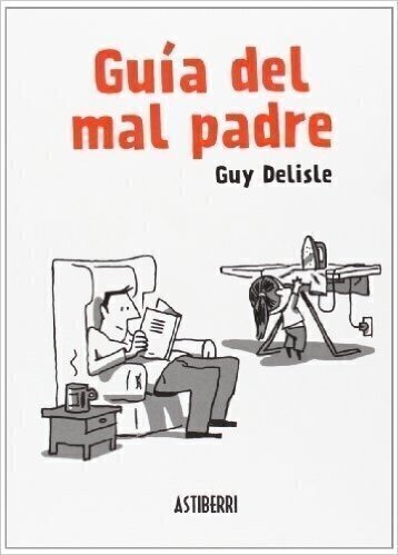 Guía del mal padre - Guy Delisle - Astiberri