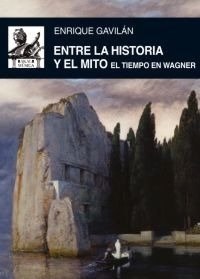 Entre la historia y el mito : el tiempo en Wagner - Enrique Gavilán - Akal