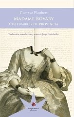 Madame Bovary. Costumbres de provincia - Gustave Flaubert - Eterna Cadencia
