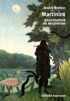 Martinica, encantadora de serpientes - André Breton - Editorial Argonauta