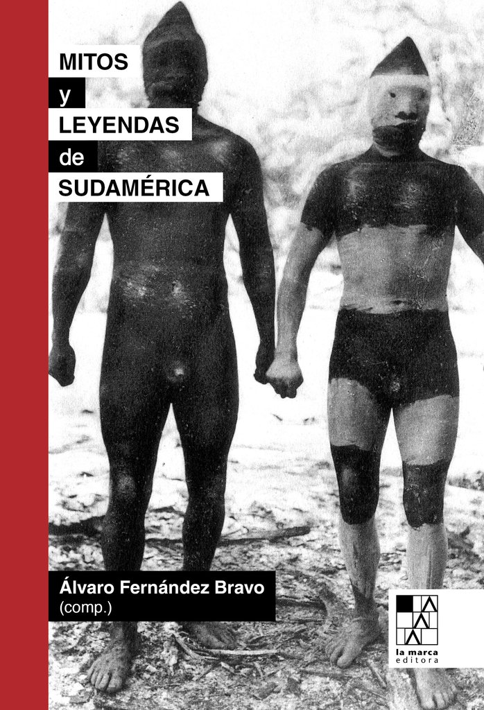 Mitos y leyendas de Sudamérica - Álvaro Fernández Bravo - La Marca Editora