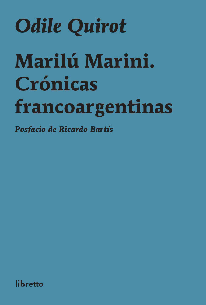 MARILÚ MARINI. CRÓNICAS FRANCOARGENTINAS - ODILE QUIROT - LIBRETTO