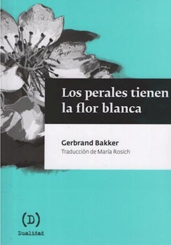 Los perales tienen la flor blanca - Gerbrand Bakker - Dualidad