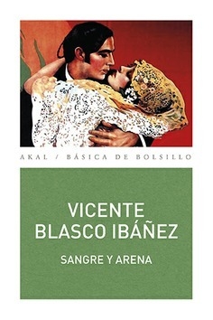 SANGRE Y ARENA - VICENTE BLASCO IBÁÑEZ - AKAL