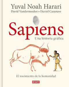 SAPIENS - EL NACIMIENTO DE LA HUMANIDAD - HISTORIA GRÁFICA - DEBATE