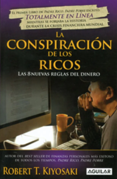 La conspiración de los ricos - Robert T Kiyosaki - Editorial Aguilar - Isbn 10:  9587581644 -  Isbn 13: 9789587581645
