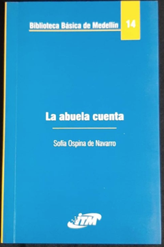 La abuela cuenta - Sofía Ospina de Navarro - Instituto tecnológico Metropolitano ITM - ISBN-10 : 9589751024; ISBN-13 : 9789589751022