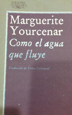 Como el agua que fluye - Marguerite Yourcernar - precio libro - Editorial Alfaguara - ISBN 8420422207